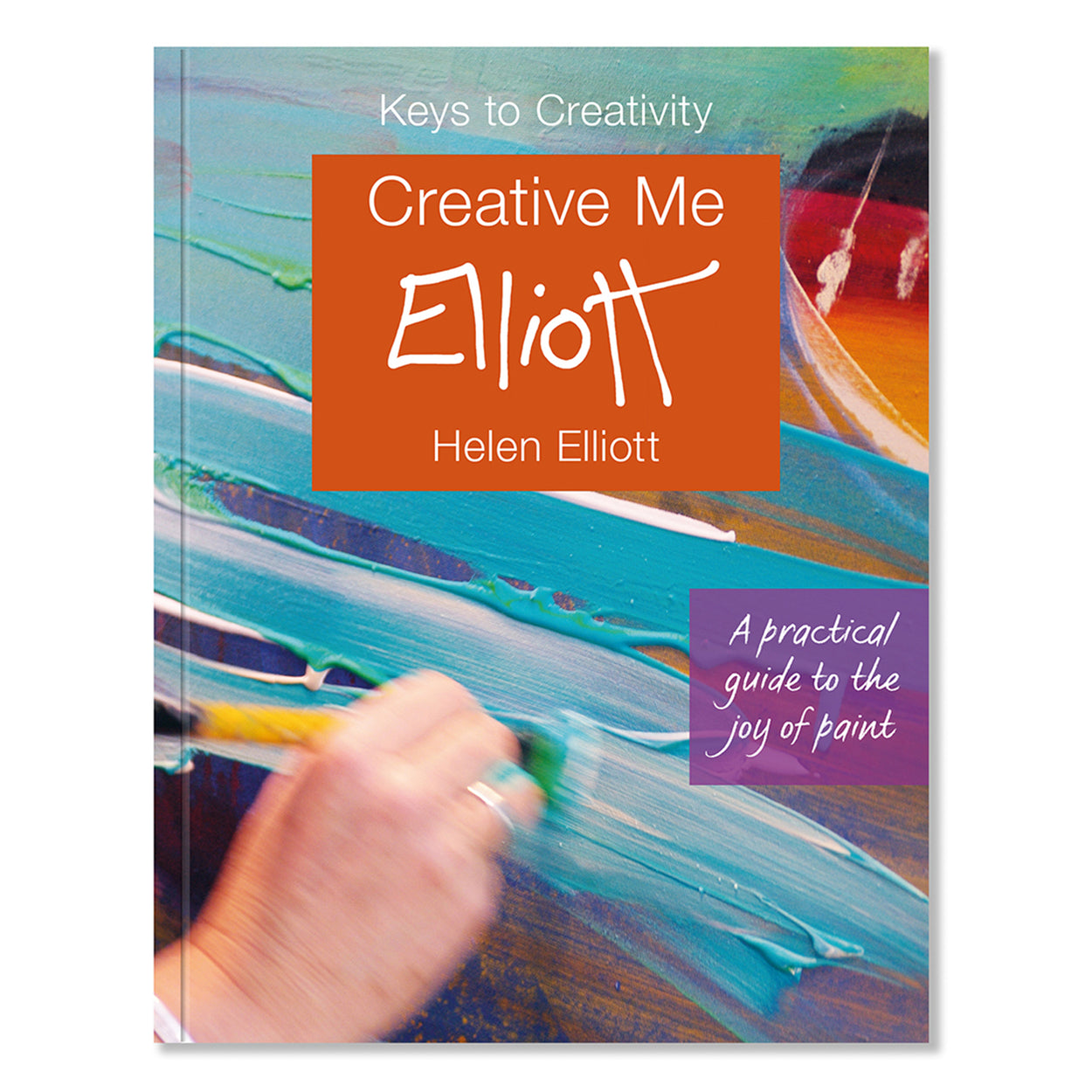 Creative Me: Keys to Creativity and A practical guide to the joy of paint by Helen Elliot book cover